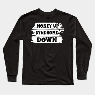 Money Up Syndrome Down Funny Apparel Long Sleeve T-Shirt